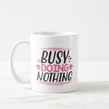 Busy Doing Nothing