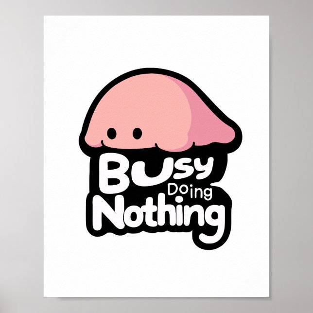 Busy Doing Nothing - Cute Pink Blob Poster (Front)