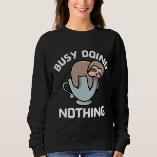 Busy Doing Nothing Cute Sleeping Sloth On A Coffee Sweatshirt