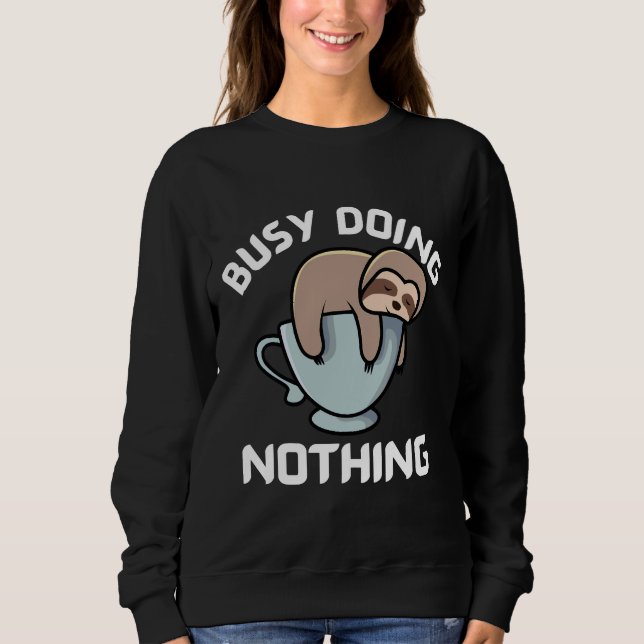 Busy Doing Nothing Cute Sleeping Sloth On A Coffee Sweatshirt (Front)