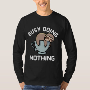 Busy Doing Nothing Cute Sleeping Sloth On A Coffee T-Shirt