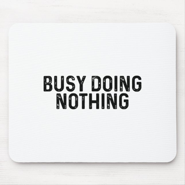 Busy Doing Nothing Funny Quote Saying Novelty  Mouse Pad (Front)