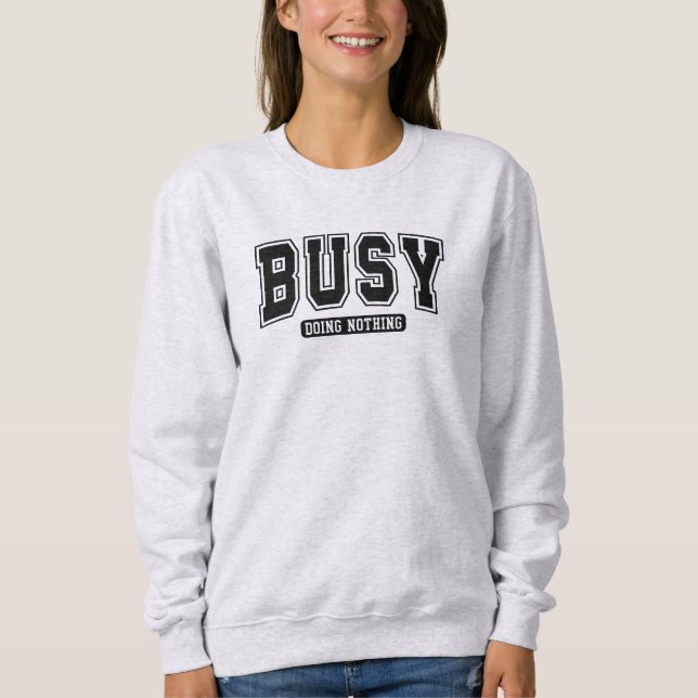 Busy Doing Nothing Funny Sarcastic Sweatshirt (Front)