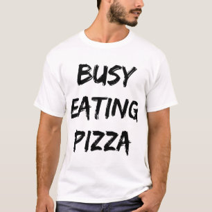 Busy Eating Pizza Trendy Quote T-Shirt
