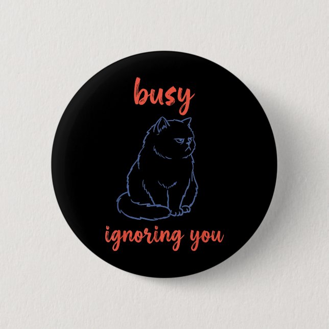 Busy Ignoring You Funny Cat 2 Inch Round Button (Front)