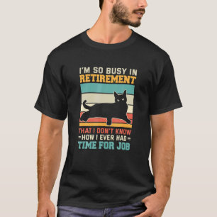 Busy In Retirement Retired Cat Kitten Cat Retirem T-Shirt