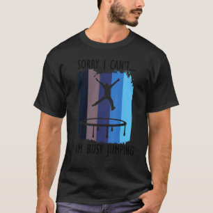 Busy Jumping Ironic Saying Trampoline Jumping T-Shirt