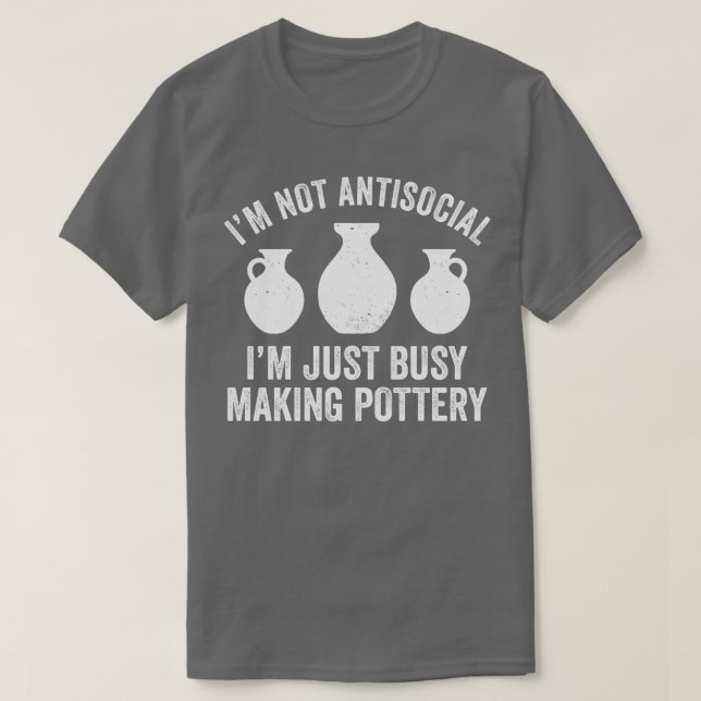 Busy Making Pottery Funny Clay Kiln Potter T-Shirt (Design Front)