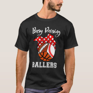 Busy Raising Ballers Baseball Football Basketball T-Shirt