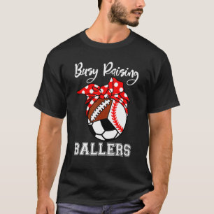 Busy Raising Ballers Baseball Football Soccer Mom T-Shirt