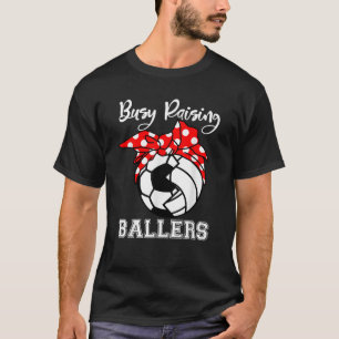 Busy Raising Ballers Funny Soccer Volleyball Mom T-Shirt