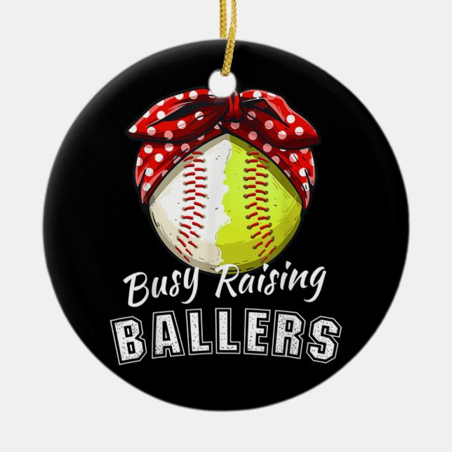 Busy Raising Ballers Funny Softball Baseball Game Ceramic Ornament (Front)