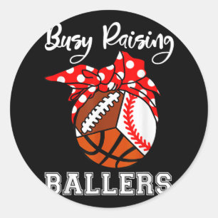 Busy Raising Byllers Fun Bysebyll Footbyll Bysketb Classic Round Sticker