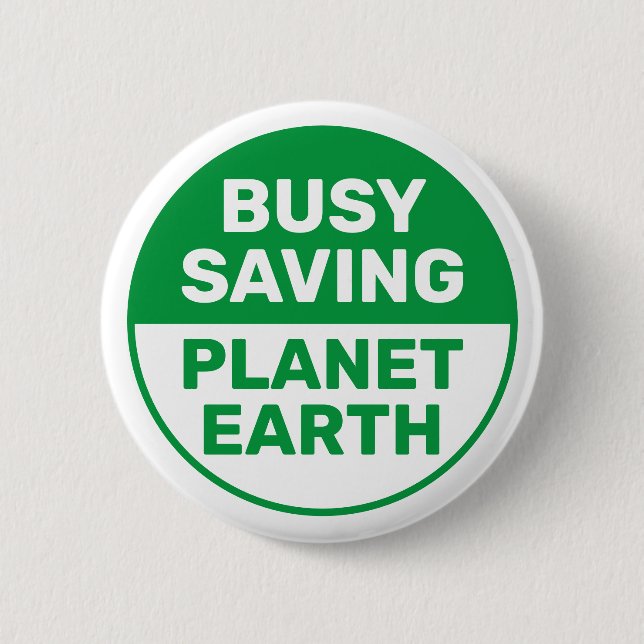 Busy Saving Planet Earth Progressive Liberal 2 Inch Round Button (Front)