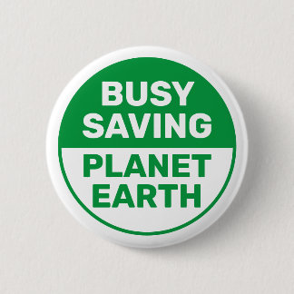 Busy Saving Planet Earth Progressive Liberal 2 Inch Round Button