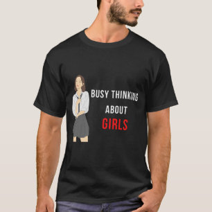 Busy Thinking About Girls Shirt
