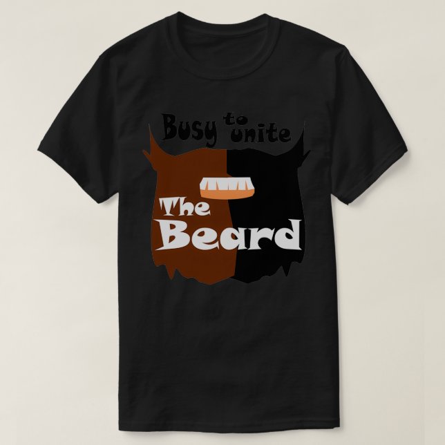 Busy To Unite The Beard T-Shirt (Design Front)