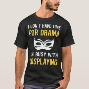 Busy With Cosplaying Cosplay Cosplayer T-Shirt