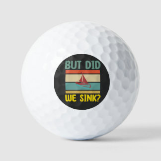 BUT ARE WE SUNKEN, CRUISE GOLF BALLS