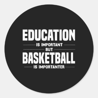 But Basketball Is Importanter  Classic Round Sticker