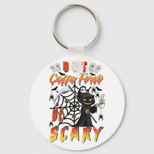 But Coffee First Be Scary Keychain