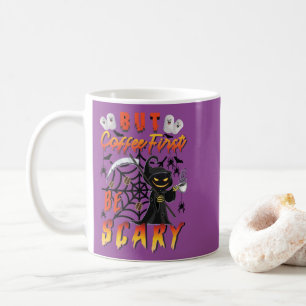 But Coffee First Be Scary Mug