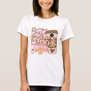 But Coffee First T-Shirt