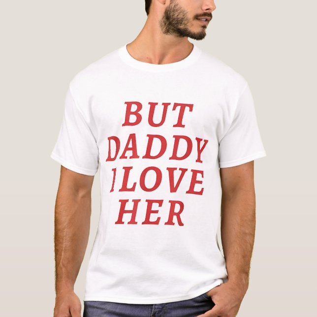 But Daddy I love Her Pride lgbt Queer T-Shirt (Front)