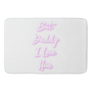 "But Daddy I Love Him"  bath Matt Bath Mat