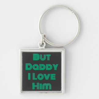 "But Daddy I Love Him" Green T-Shirt Keychain