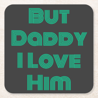 "But Daddy I Love Him" Green T-Shirt Square Paper Coaster