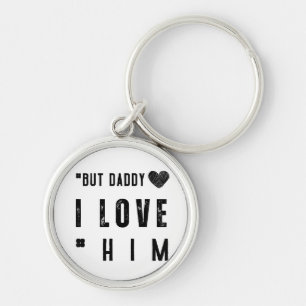 But Daddy I Love Him Keychain