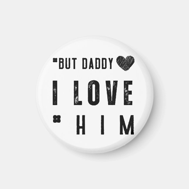  But Daddy I Love Him Magnet (Front)