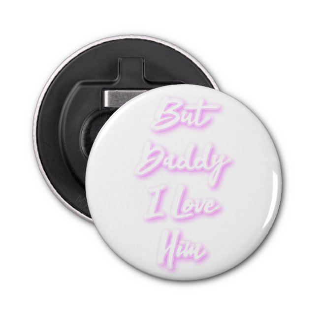 "But Daddy I Love Him"  Mug Bottle Opener (Front)