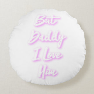 "But Daddy I Love Him"  pillow