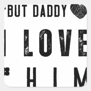  But Daddy I Love Him Square Sticker