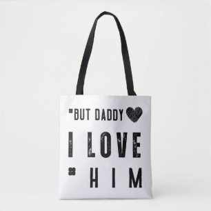 But Daddy I Love Him Tote Bag