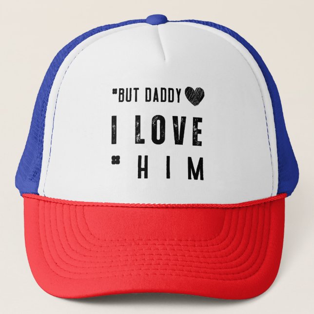  But Daddy I Love Him Trucker Hat (Front)