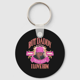 But Daddy Trump 2024 I Love Him Apparel  Keychain