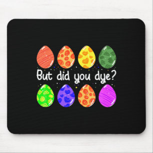 But did dye funny dyed easter egg dye sarcasti t mouse pad