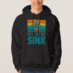 But Did We Sink Boat Captain Humour Joke Hoodie