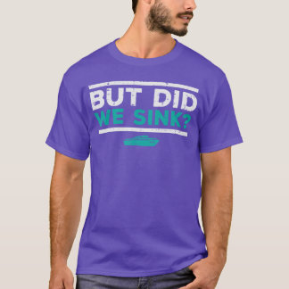 But Did We Sink Boat Funny Pontoon Joke Owner Men T-Shirt