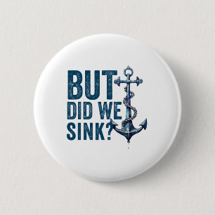 But Did We Sink Boat Ship Captain Pontoon Boating  2 Inch Round Button