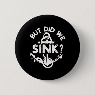 But Did We Sink Boat Ship Captain Pontoon Boating 2 Inch Round Button