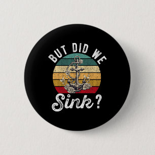But Did We Sink Boat Ship Captain Pontoon Boating 2 Inch Round Button