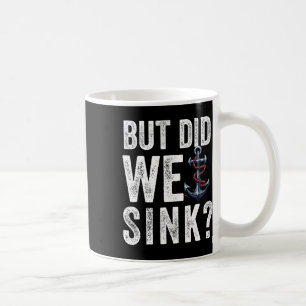 But Did We Sink Boat Ship Captain Pontoon Boating  Coffee Mug