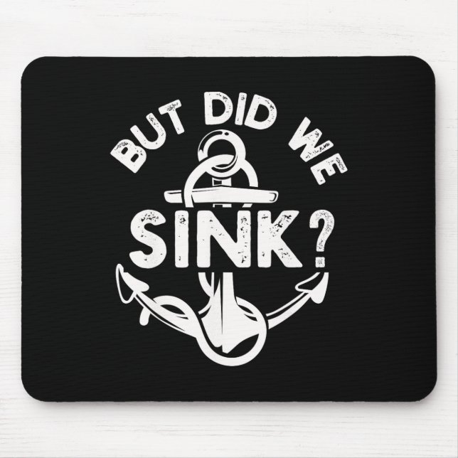 But Did We Sink Boat Ship Captain Pontoon Boating  Mouse Pad (Front)