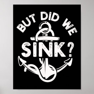 But Did We Sink Boat Ship Captain Pontoon Boating  Poster