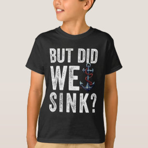But Did We Sink Boat Ship Captain Pontoon Boating T-Shirt