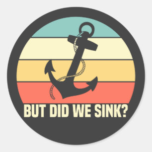 But Did We Sink Boating Lover Sailor Funny Boat Classic Round Sticker
